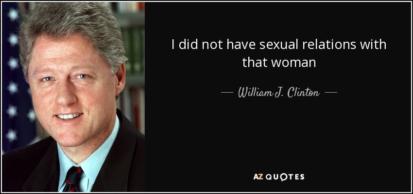 quote-i-did-not-have-sexual-relations-with-that-woman-william-j-clinton-38-55-81-2379581500.jpg